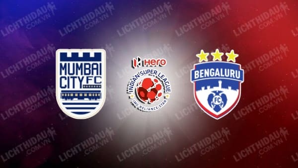 Trực tiếp Mumbai City vs Bengaluru, 21h00 ngày 2/10, vòng 4 VĐQG Ấn Độ