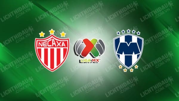 Trực tiếp Necaxa vs Monterrey, 07h00 ngày 29/4, vòng 17 VĐQG Mexico