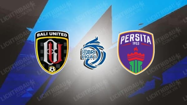 Trực tiếp Persita Tangerang vs Bali United, 15h00 ngày 30/4, vòng 34 VĐQG Indonesia