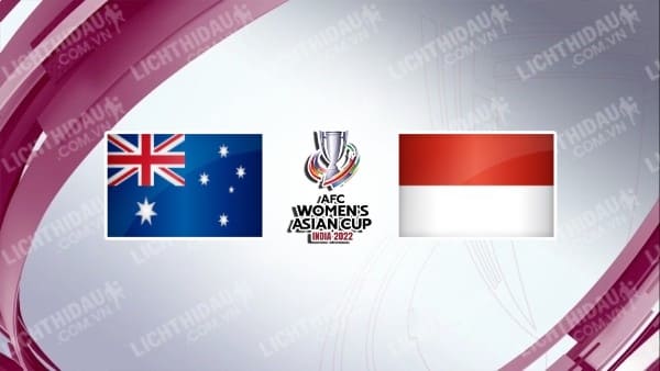 Trực tiếp Nữ Australia vs Nữ Indonesia, 17h00 ngày 21/1, bảng B Asian Cup nữ 2022