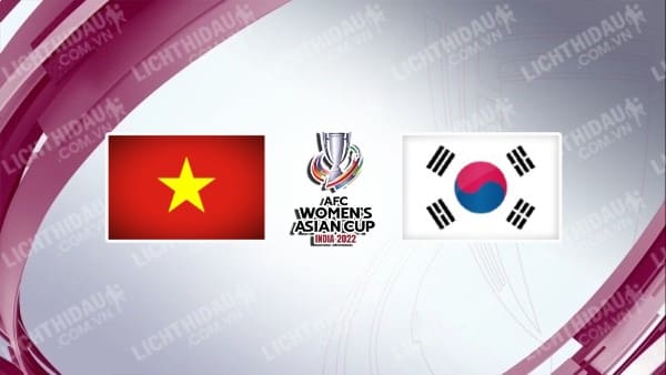 Trực tiếp Nữ Việt Nam vs Nữ Hàn Quốc, 21h00 ngày 21/1, bảng C Asian Cup nữ 2022