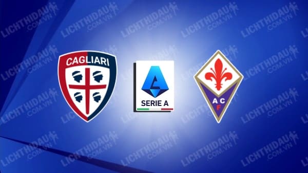 Trực tiếp Cagliari vs Fiorentina, 18h30 ngày 23/1, vòng 23 VĐQG Italia