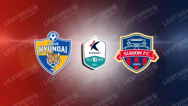 Trực tiếp Ulsan Hyundai vs Suwon FC, 12h00 ngày 23/11, vòng vô địch VĐQG Hàn Quốc