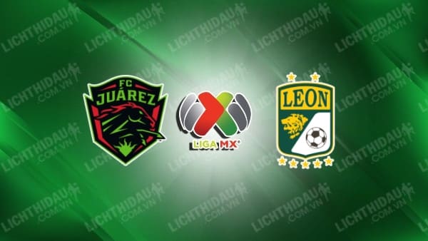 Trực tiếp Juarez vs Club Leon, 06h00 ngày 28/4, vòng 17 VĐQG Mexico