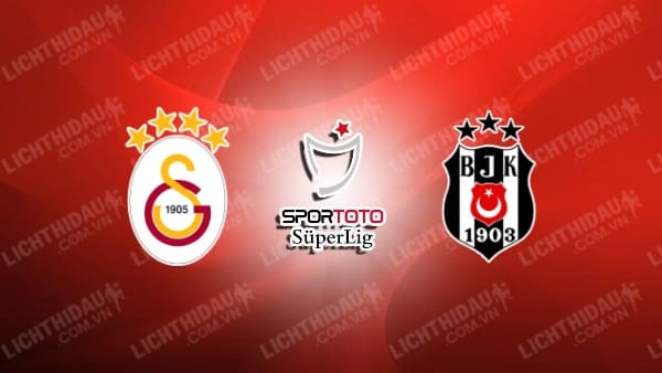 Trực tiếp Galatasaray vs Besiktas, 00h00 ngày 29/10, vòng 10 VĐQG Thổ Nhĩ Kỳ