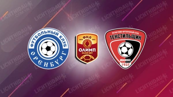 Trực tiếp Orenburg vs Dynamo Moscow, 21h00 ngày 28/9, cup QG Nga