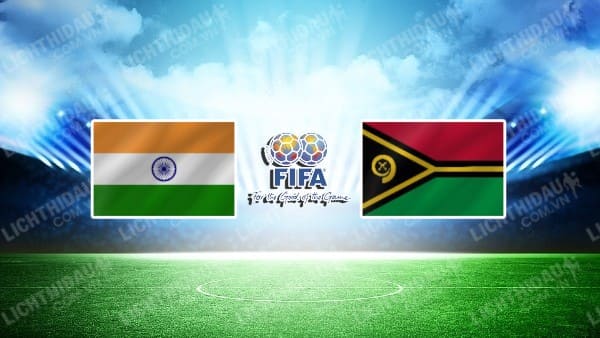 NHẬN ĐỊNH SOI KÈO ẤN ĐỘ VS VANUATU, 21H00 NGÀY 12/6