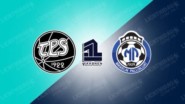 NHẬN ĐỊNH SOI KÈO TPS TURKU VS MIKKELIN PALLOILIJAT, 22H30 NGÀY 15/6