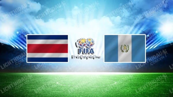 NHẬN ĐỊNH SOI KÈO COSTA RICA VS GUATEMALA, 10H00 NGÀY 16/6