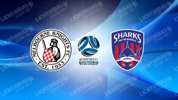 NHẬN ĐỊNH SOI KÈO MELBOURNE KNIGHTS VS PORT MELBOURNE, 16H30 NGÀY 16/6