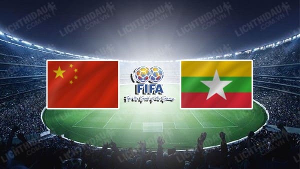 NHẬN ĐỊNH SOI KÈO TRUNG QUỐC VS MYANMAR, 17H30 NGÀY 16/6