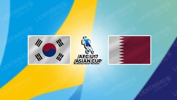 NHẬN ĐỊNH SOI KÈO U17 HÀN QUỐC VS U17 QATAR, 19H00 NGÀY 16/6