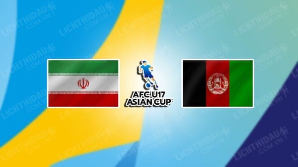 NHẬN ĐỊNH SOI KÈO U17 IRAN VS U17 AFGHANISTAN, 21H00 NGÀY 16/6