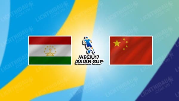 NHẬN ĐỊNH SOI KÈO U17 TAJIKISTAN VS U17 TRUNG QUỐC, 21H00 NGÀY 16/6