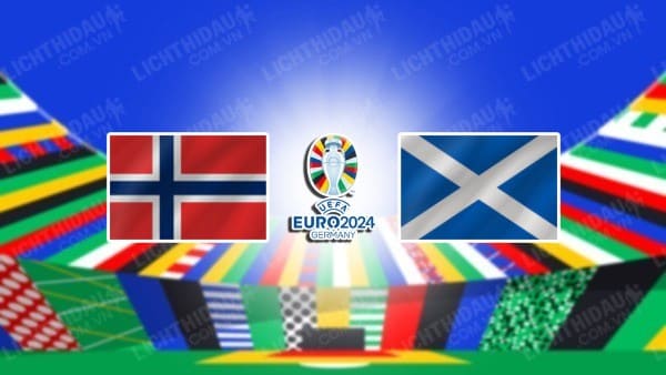 NHẬN ĐỊNH SOI KÈO NA UY VS SCOTLAND, 23H00 NGÀY 17/6