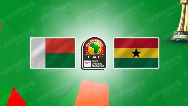 NHẬN ĐỊNH SOI KÈO MADAGASCAR VS GHANA, 21H00 NGÀY 18/6