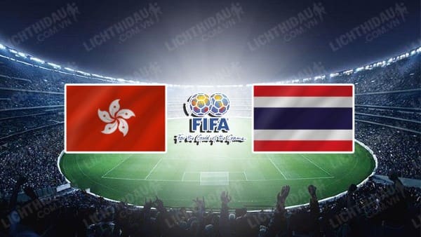 NHẬN ĐỊNH SOI KÈO HONG KONG VS THÁI LAN, 19H00 NGÀY 19/6