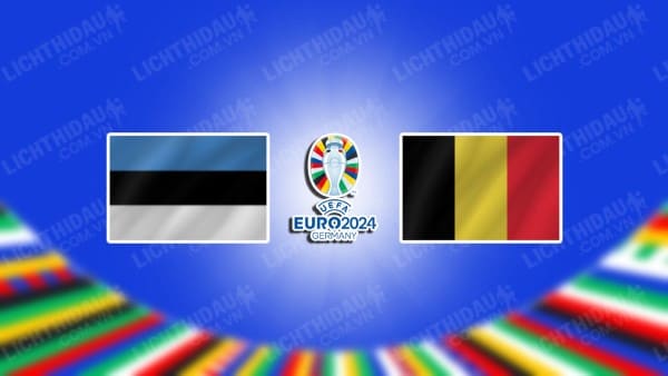 NHẬN ĐỊNH SOI KÈO ESTONIA VS BỈ, 01H45 NGÀY 21/6