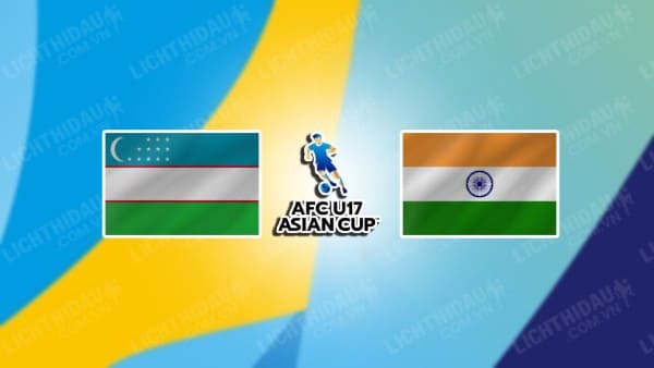 NHẬN ĐỊNH SOI KÈO U17 UZBEKISTAN VS U17 ẤN ĐỘ, 19H00 NGÀY 20/06