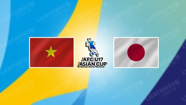 NHẬN ĐỊNH SOI KÈO U17 VIỆT NAM VS U17 NHẬT BẢN, 17H00 NGÀY 20/6