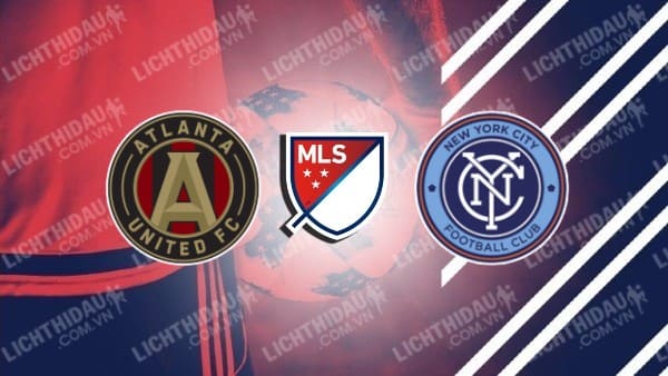 NHẬN ĐỊNH SOI KÈO ATLANTA UNITED VS NEW YORK CITY, 06H30 NGÀY 22/6