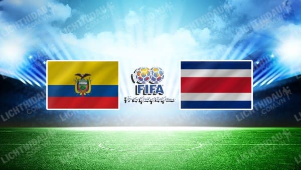 NHẬN ĐỊNH SOI KÈO ECUADOR VS COSTA RICA, 07H00 NGÀY 21/06