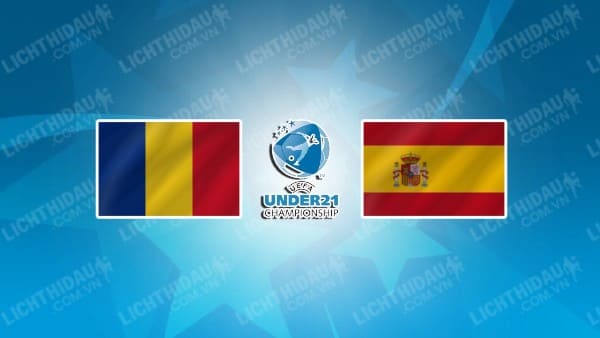 NHẬN ĐỊNH SOI KÈO U21 ROMANIA VS U21 TÂY BAN NHA, 01H45 NGÀY 22/6