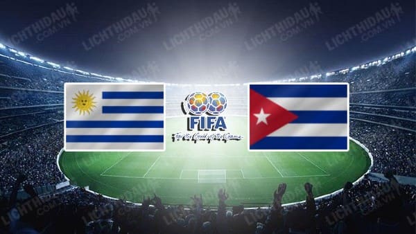 NHẬN ĐỊNH SOI KÈO URUGUAY VS CUBA, 06H30 NGÀY 21/6