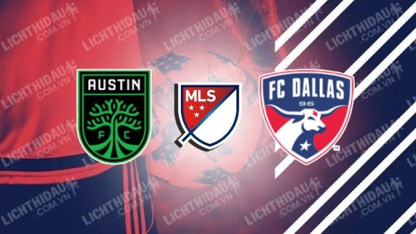 NHẬN ĐỊNH SOI KÈO AUSTIN VS FC DALLAS, 07H30 NGÀY 22/6