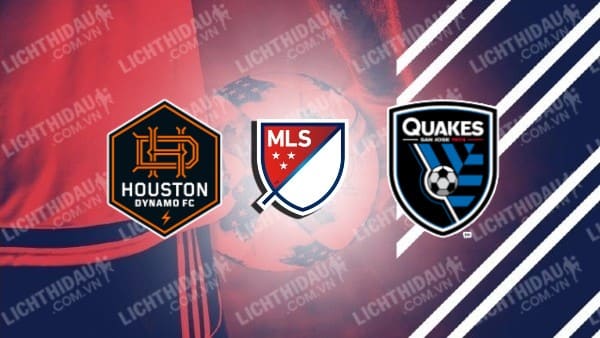 NHẬN ĐỊNH SOI KÈO HOUSTON DYNAMO VS SAN JOSE EARTHQUAKES, 07H30 NGÀY 22/6