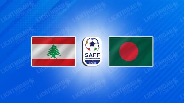 NHẬN ĐỊNH SOI KÈO LEBANON VS BANGLADESH, 17H00 NGÀY 22/6