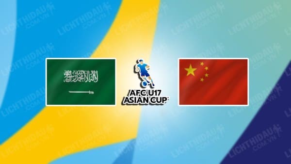 NHẬN ĐỊNH SOI KÈO U17 SAUDI ARABIA VS U17 TRUNG QUỐC, 17H00 22/6