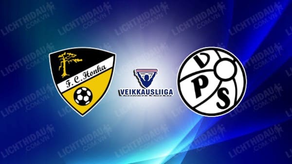 NHẬN ĐỊNH SOI KÈO HONKA VS VPS VAASA, 22H00 NGÀY 27/6