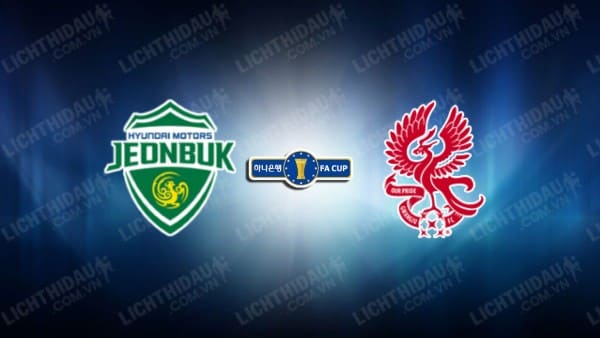 NHẬN ĐỊNH SOI KÈO JEONBUK HUYNDAI VS GWANGJU, 17H00 NGÀY 28/6