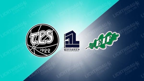 NHẬN ĐỊNH SOI KÈO TPS TURKU VS EIF EKENAS, 22H30 NGÀY 28/6