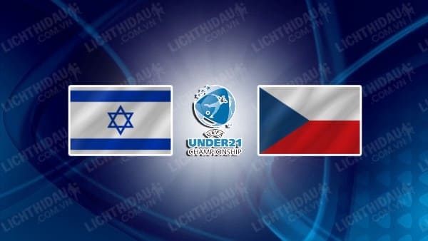 NHẬN ĐỊNH SOI KÈO U21 ISRAEL VS U21 SÉC, 23H00 NGÀY 28/6