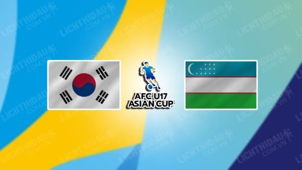 NHẬN ĐỊNH SOI KÈO U17 HÀN QUỐC VS U17 UZBEKISTAN, 21H00 NGÀY 29/6