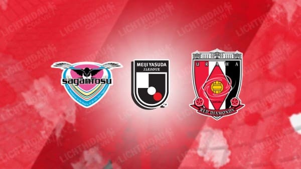 NHẬN ĐỊNH SOI KÈO SAGAN TOSU VS URAWA REDS, 17H00 NGÀY 1/7