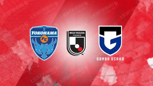 NHẬN ĐỊNH SOI KÈO YOKOHAMA FC VS GAMBA OSAKA, 16H30 NGÀY 1/7