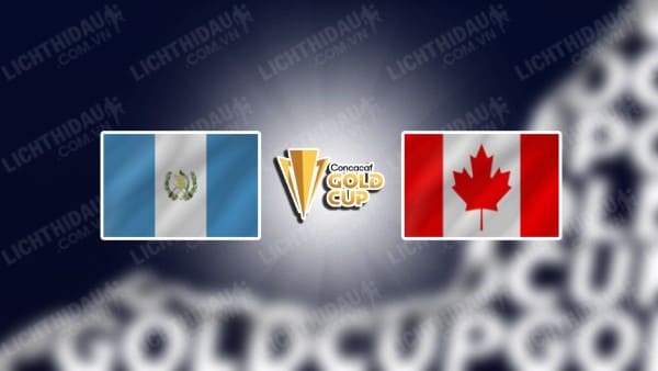 NHẬN ĐỊNH SOI KÈO GUATEMALA VS CANADA, 08H30 NGÀY 2/7