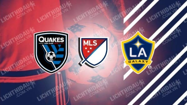 NHẬN ĐỊNH SOI KÈO SAN JOSE EARTHQUAKES VS L.A GALAXY, 09H30 NGÀY 2/7