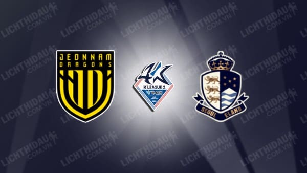 NHẬN ĐỊNH SOI KÈO JEONNAM DRAGONS VS SEOUL E-LAND, 17H00 NGÀY 3/7