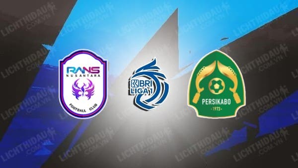 NHẬN ĐỊNH SOI KÈO RANS NUSANTARA VS PERSIKABO, 15H00 NGÀY 3/7