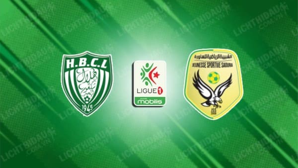 NHẬN ĐỊNH SOI KÈO CHELGHOUM LAID VS JS SAOURA, 22H00 NGÀY 4/7