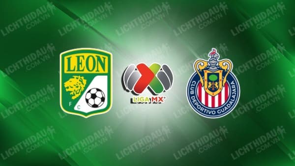 NHẬN ĐỊNH SOI KÈO CLUB LEON VS GUADALAJARA CHIVAS, 09H00 NGÀY 4/7