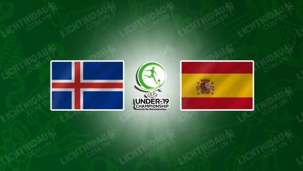 NHẬN ĐỊNH SOI KÈO U19 ICELAND VS U19 TÂY BAN NHA, 02H15 NGÀY 5/7