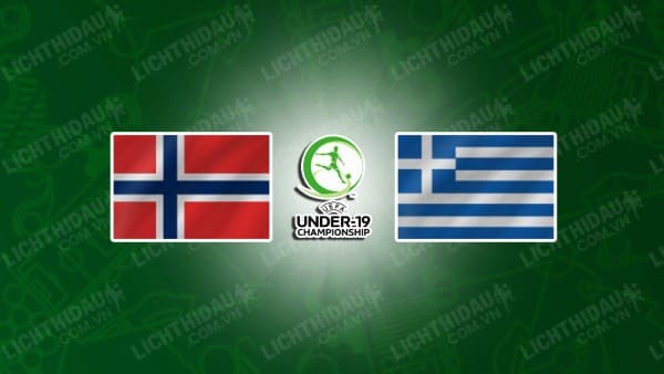 NHẬN ĐỊNH SOI KÈO U19 NA UY VS U19 HY LẠP, 23H00 NGÀY 4/7