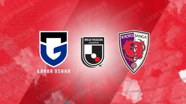 NHẬN ĐỊNH SOI KÈO GAMBA OSAKA VS KYOTO SANGA, 17H00 NGÀY 8/7