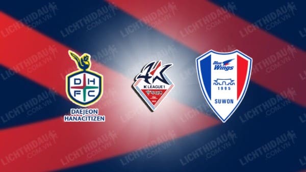 NHẬN ĐỊNH SOI KÈO DAEJEON CITIZEN VS SUWON BLUEWINGS, 17H00 NGÀY 9/7