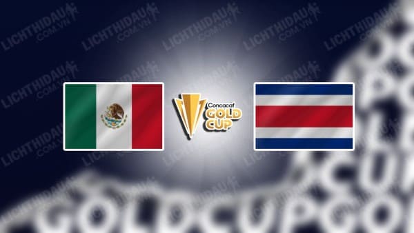 NHẬN ĐỊNH SOI KÈO MEXICO VS COSTA RICA, 08H30 NGÀY 9/7